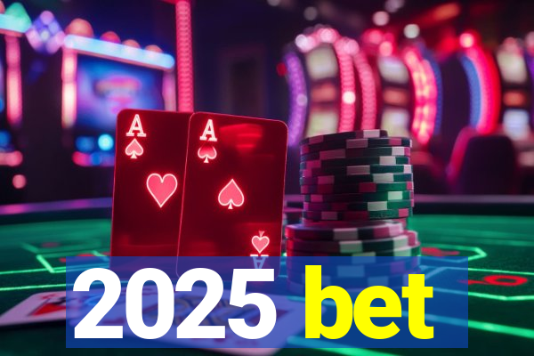 2025 bet